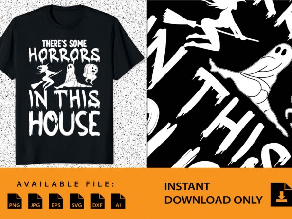 There’s some horrors in this house halloween shirt design