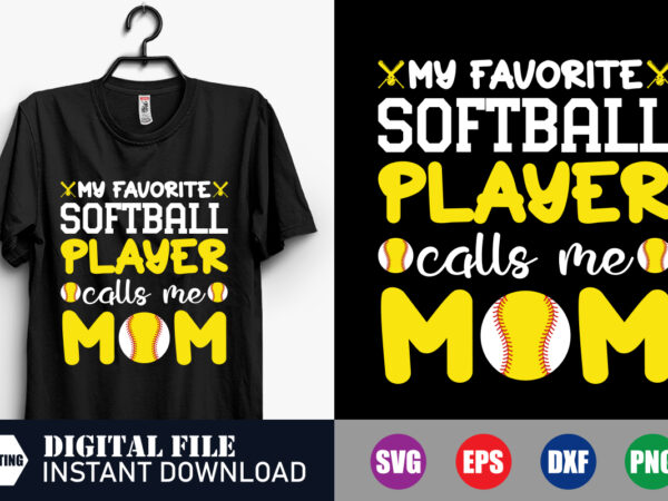 My favorite softball player calls me mom t-shirt, funny mom svg, mom shirts, baseball svg, softball svg