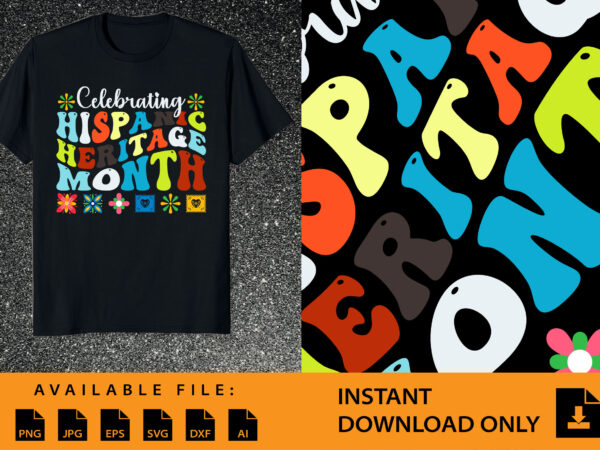 Celebrate hispanic heritage month shirt design