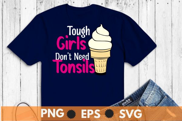 Tough girls don’t need tonsils T-shirt design vector, Funny tonsillectomy recovery, tonsillectomy