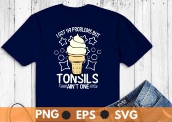 I got 99 problems but tonsils ain’t one tonsillectomy surgery T-shirt design vector, Funny tonsillectomy recovery, tonsillectomy, tonsils