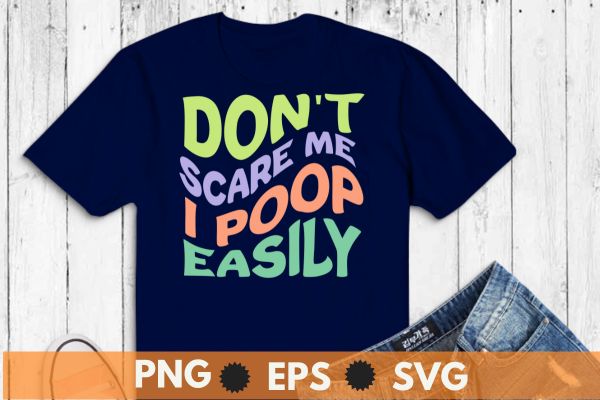 Don’t Scare Me I Poop Easily Funny halloween, scare, poop, easily, funny, joke, costume, t-shirt