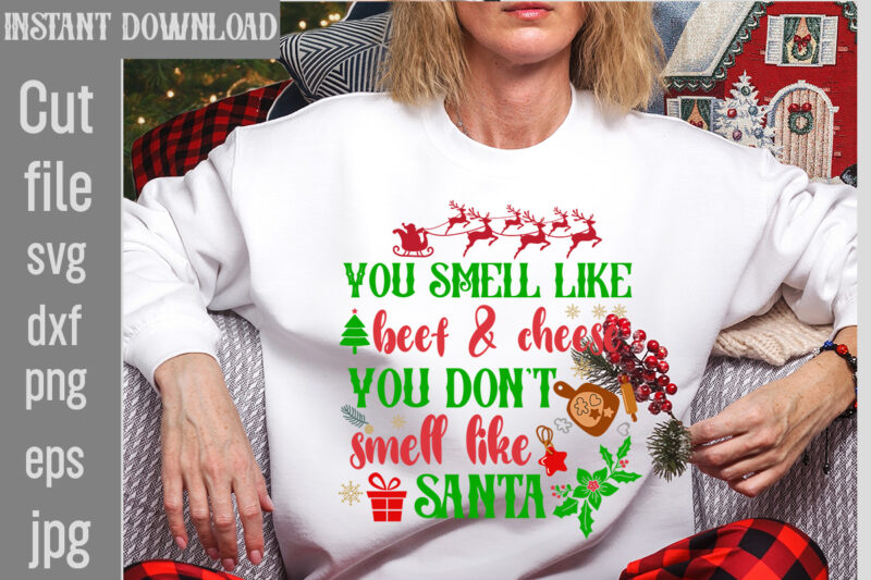 You Smell Like Beef & Cheese You Don't Smell Like Santa T-shirt Design,You Have Such A Pretty Face You Should Be For A Christmas Card T-shirt Design,I Wasn't Made For