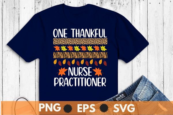 One Thankful Nurse practitioner Thanksgiving T-Shirt design vector, One Thankful Nurse practitioner, Nurse practitioner, holiday