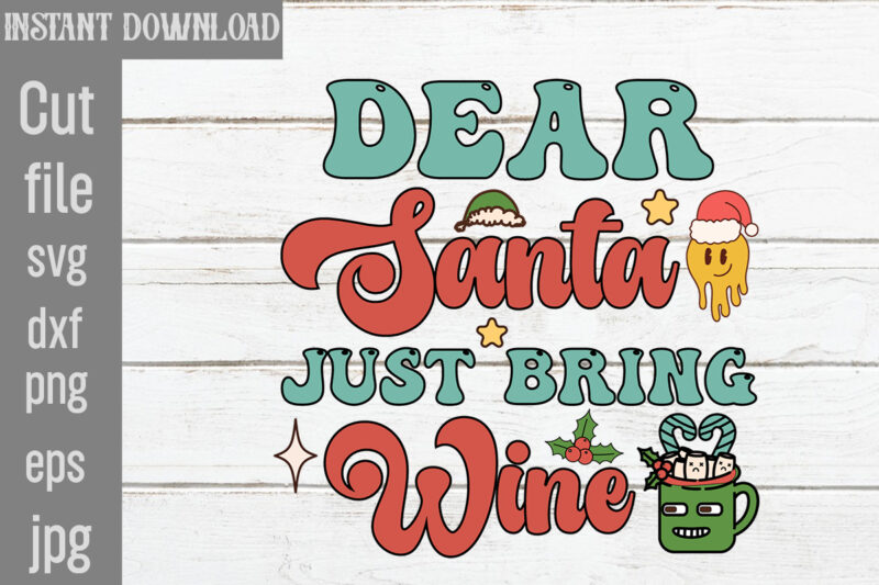 Dear Santa Just Bring Wine T-shirt Design,Christmas Baking Crew T-shirt Design,Check Your Elf Before You Wreck Your Elf T-shirt Design,Balls Deep Into Christmas T-shirt Design,Baking Spirits Bright T-shirt Design,You Have