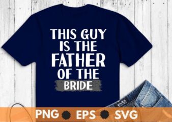 This Is The Father of The Bride Wedding Marriage Bride Dad T-Shirt design vector, Wedding, Marriage, Bride Dad
