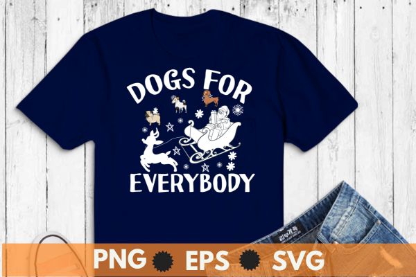 Dogs for everybody, funny christmas day, dogs lover saying T-shirt design vector, Dog christmas day, dog lover, Santa ride, reindeer, Snow,
