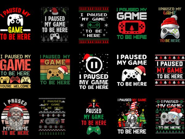 15 christmas i paused my game to be here shirt designs bundle for commercial use part 2, christmas i paused my game to be here t-shirt, christmas i paused my