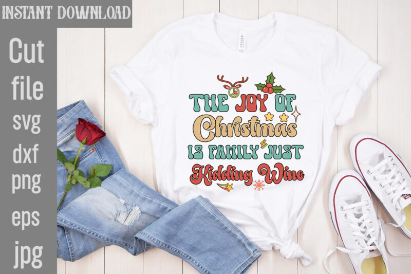 The Joy Of Christmas Is Family Just Kidding Wine T-shirt Design,Check Your Elf Before You Wreck Your Elf T-shirt Design,Balls Deep Into Christmas T-shirt Design,Baking Spirits Bright T-shirt Design,You Have