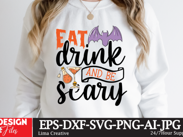 Eat drink and be scary t-shirt design,halloween bundle svg, halloween vector, witch svg, ghost svg, halloween shirt svg, pumpkin svg, sarcastic svg, cricut, silhouette png mega halloween bundle 2, 130