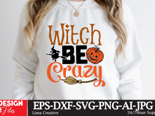 Witch be crazy t-shirt design,halloween bundle svg, halloween vector, witch svg, ghost svg, halloween shirt svg, pumpkin svg, sarcastic svg, cricut, silhouette png mega halloween bundle 2, 130 designs, heather