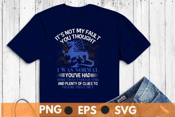 It’s Not My Fault You Thought I Was Normal Dragon T-Shirt design vector, Dragon lover shirt,