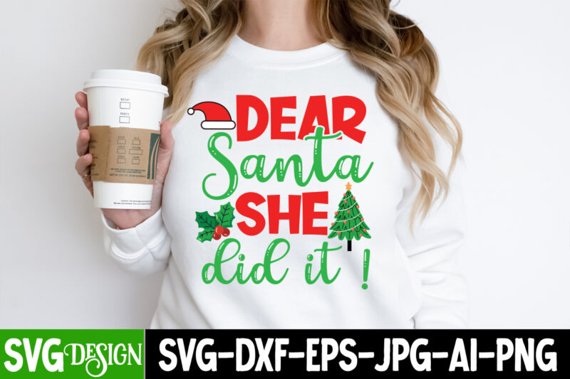 Dear Santa She Did it ! T-Shirt Design, Dear Santa She Did it ! Vector T-Shirt Design, Christmas SVG bUndle , Christmas T-Shirt Design Bundl