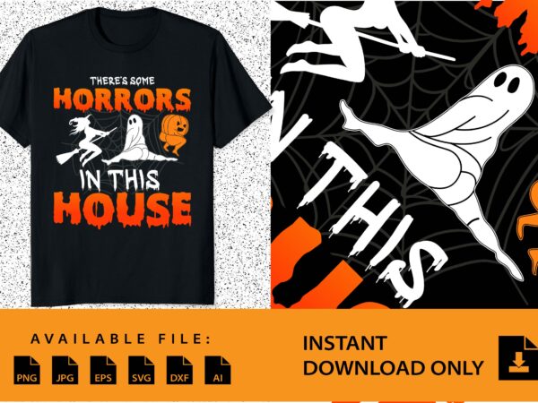 There’s some horrors in this house halloween shirt design