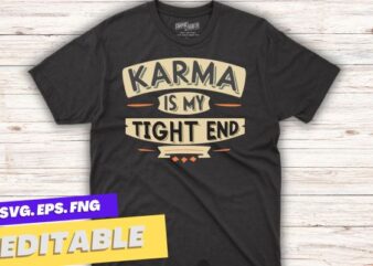 Karma is My Tight End Costume T-Shirt, funny, saying, screen print, print ready
