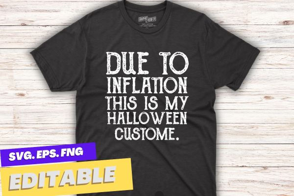 Due to inflation this is my halloween costume t-shirt design vector