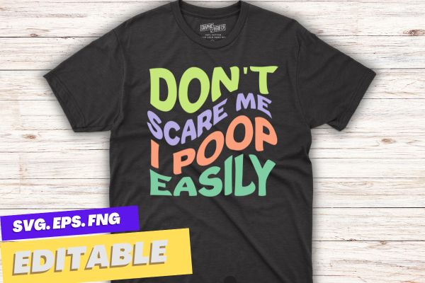 Don’t Scare Me I Poop Easily Funny halloween, scare, poop, easily, funny, joke, costume, t-shirt