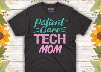 Patient Care Technician mom funny nurse mom saying T-Shirt design vector, Patient Care Technician, Patient Care, PCT Week,