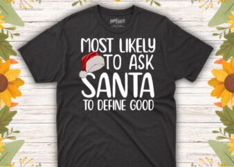 Most Likely To Ask Santa To Define Good Christmas Matching T-Shirt design vector, Christmas, santa