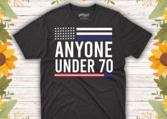 Anyone Under 70 2024 Funny T-Shirt design vector