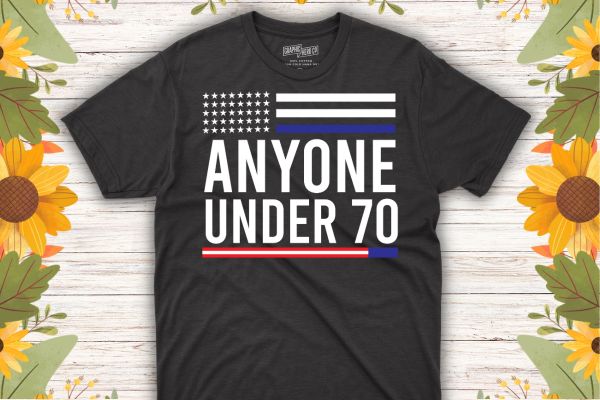 Anyone under 70 2024 funny t-shirt design vector