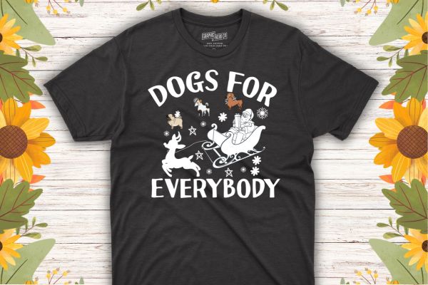 Dogs for everybody, funny christmas day, dogs lover saying t-shirt design vector, dog christmas day, dog lover, santa ride, reindeer, snow, Dogs for everybody, funny christmas day, dogs lover saying t-shirt design vector, dog christmas day, dog lover, santa ride, reindeer, snow,