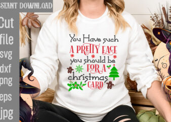 You Have Such A Pretty Face You Should Be For A Christmas Card T-shirt Design,I Wasn’t Made For Winter SVG cut fileWishing You A Merry Christmas T-shirt Design,Stressed Blessed &