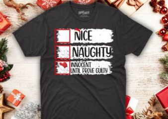 Nice Naughty Innocent Until Proven Guilty Christmas List T-Shirt design vector, Christmas day, Christmas, Xmas, funny,