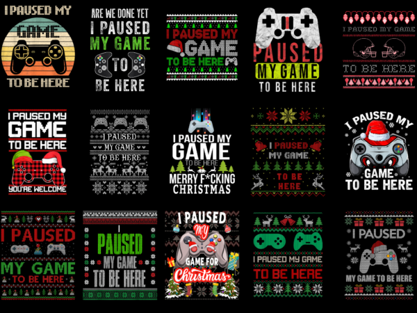 15 christmas i paused my game to be here shirt designs bundle for commercial use part 3, christmas i paused my game to be here t-shirt, christmas i paused my