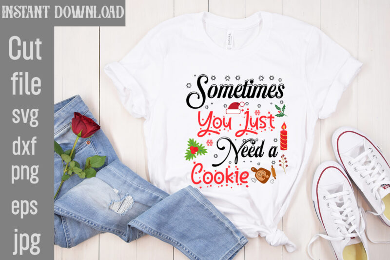 Sometimes You Just Need a Cookie T-shirt Design,Check Your Elf Before You Wreck Your Elf T-shirt Design,Balls Deep Into Christmas T-shirt Design,Baking Spirits Bright T-shirt Design,You Have Such A Pretty