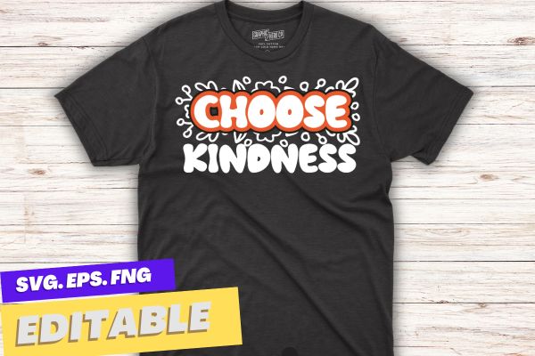 Choose kindness floral flower end bullying day shirt design vector, support kindness, promote anti bullying awareness, choose kindness courage inclusion, cute dude, Unity Day shirt, Wear Orange shirt, Anti Bullying,