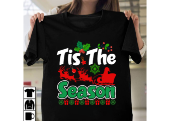 Tis The Season T-shirt Design,Christmas SVG Bundle, Christmas SVG, Winter svg, Santa SVG, Holiday, Merry Christmas, Elf svg, Funny Christmas Shirt, Cut File for Cricut Christmas SVG Bundle, Merry Christmas