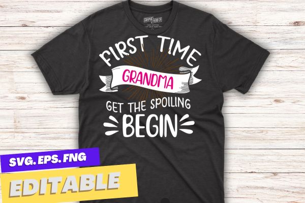 First time grandma let the spoiling begin new 1st time t-shirt design vector, first time grandma, 1st time grandma, grandma shirt, new born baby,