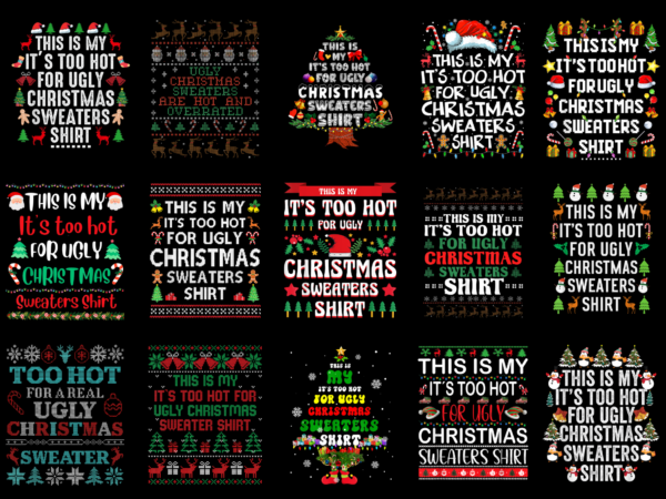 15 it’s too hot for ugly christmas shirt designs bundle for commercial use part 3, it’s too hot for ugly christmas t-shirt, it’s too hot for ugly christmas png file,