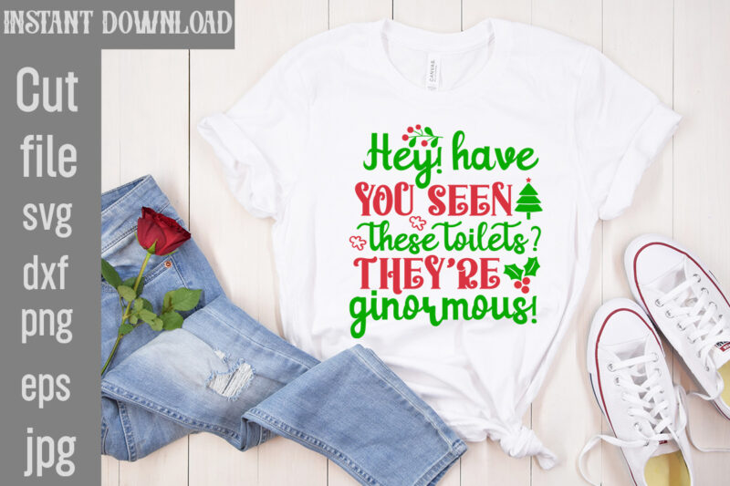 Hey! Have You Seen These Toilets They're Ginormous T-shirt Design,I Wasn't Made For Winter SVG cut fileWishing You A Merry Christmas T-shirt Design,Stressed Blessed & Christmas Obsessed T-shirt Design,Baking Spirits