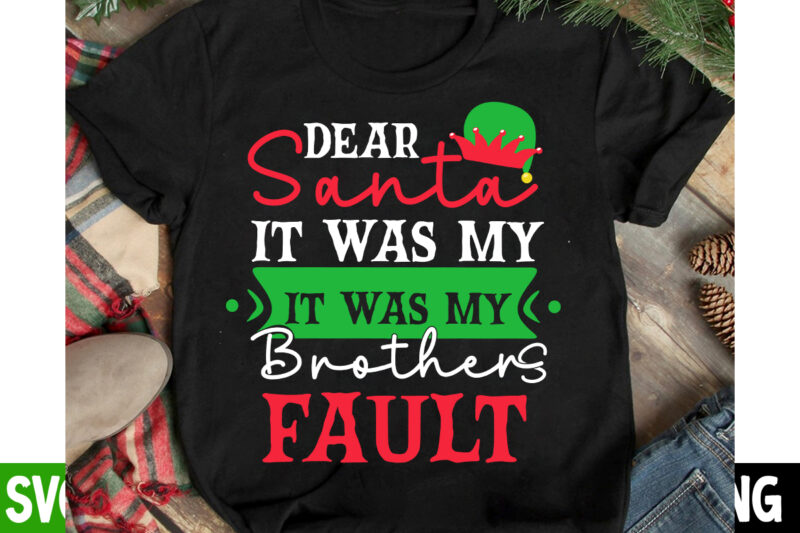 Dear Santa It Was My Brother's Fault T-Shirt Design, Dear Santa It Was My Brother's Fault Vector t-Shirt Design, I m Only a Morning Person On December 25 T-Shirt Design,