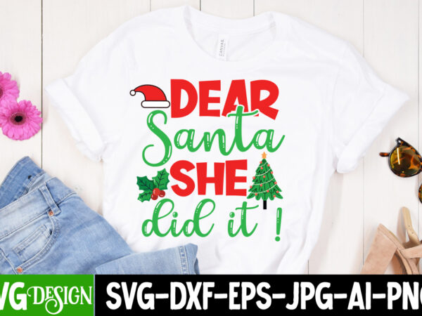 Dear santa she did it ! t-shirt design, dear santa she did it ! vector t-shirt design, christmas svg bundle , christmas t-shirt design bundl