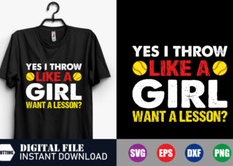 Yes I throw like a Girl Want a lesson T-shirt, Girl Svg, Baseball Svg