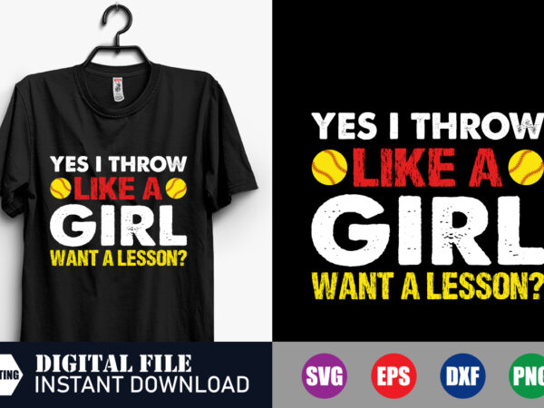 Yes i throw like a girl want a lesson t-shirt, girl svg, baseball svg