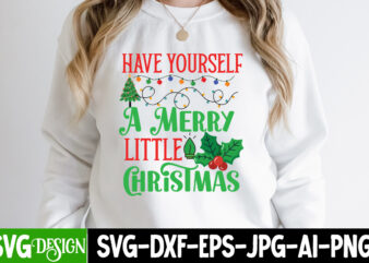 Have Yourself A Merry little Christmas T-Shirt Design, Have Yourself A Merry little Christmas Vector t-Shirt Design, Christmas SVG bUndle ,