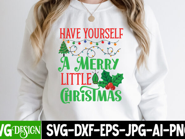 Have yourself a merry little christmas t-shirt design, have yourself a merry little christmas vector t-shirt design, christmas svg bundle ,