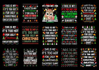 15 It’s Too Hot For Ugly Christmas Shirt Designs Bundle For Commercial Use Part 4, It’s Too Hot For Ugly Christmas T-shirt, It’s Too Hot For Ugly Christmas png file,