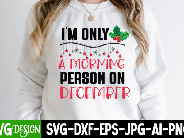 I’m a morning person on december t-shirt design on sale, i’m a morning person on december sublimation design png
