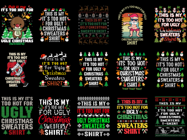 15 it’s too hot for ugly christmas shirt designs bundle for commercial use part 5, it’s too hot for ugly christmas t-shirt, it’s too hot for ugly christmas png file,