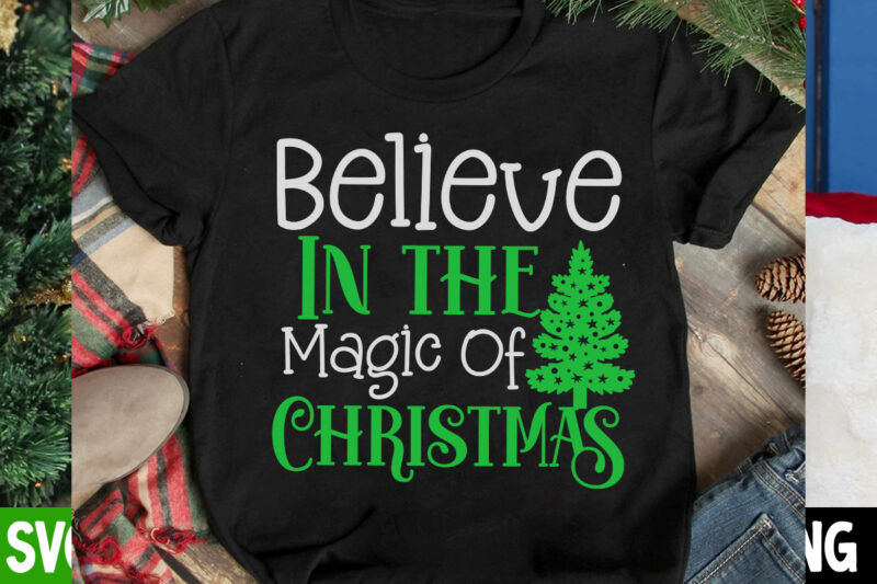 Believe In the Magic Of Christmas T-Shirt Design, Believe In the Magic Of Christmas Vector t-Shirt Design, I m Only a Morning Person On December 25 T-Shirt Design, I m