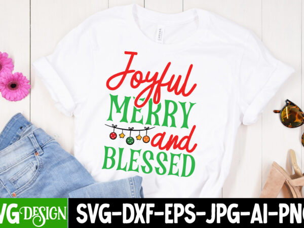 Joyful merry and blessed t-shirt design, joyful merry and blessed vector t-shirt design, Joyful merry and blessed t-shirt design, joyful merry and blessed vector t-shirt design,