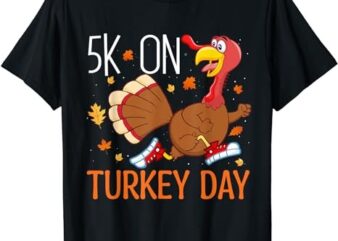 5K On Turkey Day Race Thanksgiving For Turkey Trot Runners T-Shirt