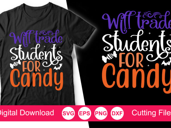 Will trade students for candy t-shirt, will trade students for candy svg, funny teacher tshirt svg, kindergarten teacher svg, halloween teacher svg, fall svg, cut files, candy svg