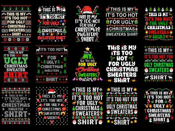 15 it’s too hot for ugly christmas shirt designs bundle for commercial use part 6, it’s too hot for ugly christmas t-shirt, it’s too hot for ugly christmas png file,