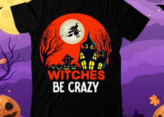 Witches Be Crazy T-Shirt Design, Witches Be Crazy Vector t-Shirt Design, Halloween T-Shirt Design Bundle,Halloween T-Shirt Design, Eat Drink And Be Scary T-Shirt Design, Eat Drink And Be Scary Vector